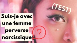 Test vous aide à évaluer si votre femme présente des traits de personnalité perverse narcissique (PN)
