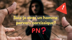 Test pour évaluer si votre homme présente des traits de personnalité perverse narcissique (PN)